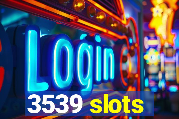 3539 slots